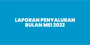 Laporan Penyaluran Bulan Mei 2022